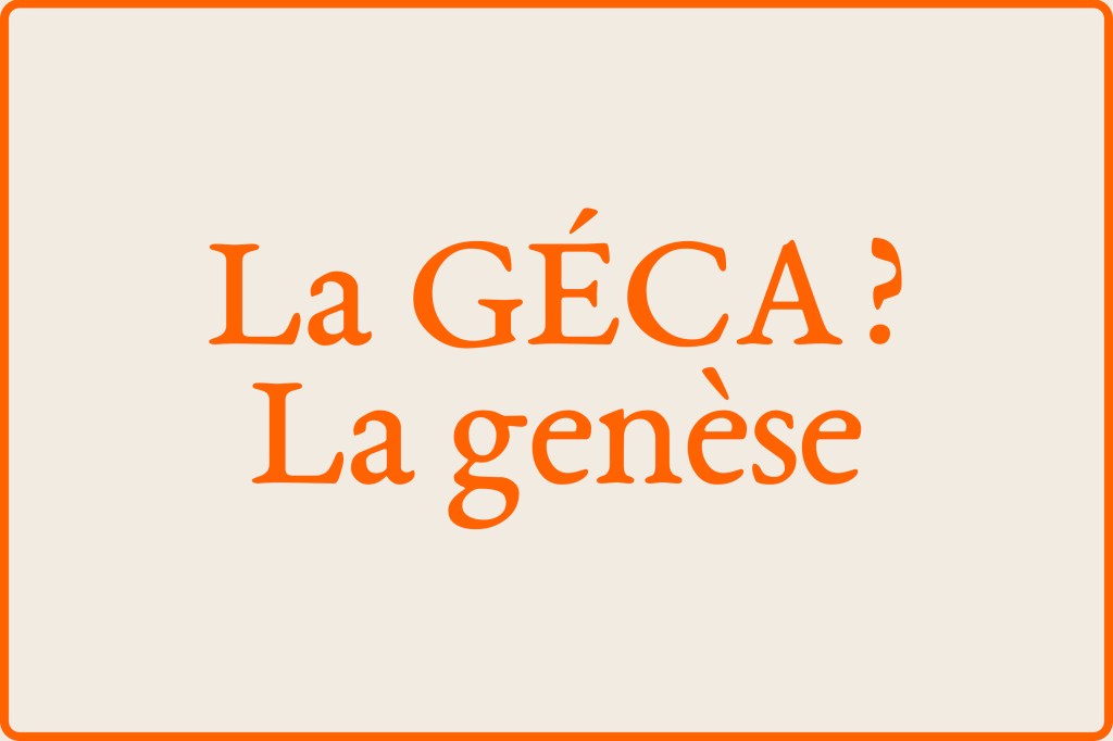 La GÉCA, la&nbsp;genèse